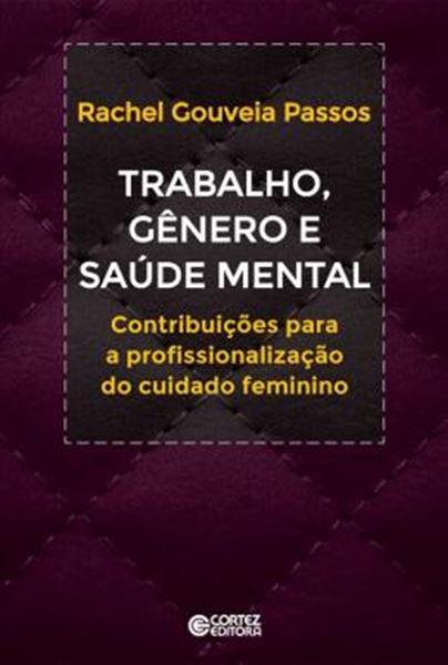 Picture of TRABALHO, GENERO E SAUDE MENTAL - CONTRIBUICOES A PROFISSIONALIZACAO DO CUIDADO FEMININO