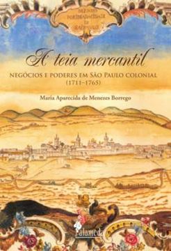 Imagem de A TEIA MERCANTIL - NEGOCIOS E PODERES EM SAO PAULO COLONIAL (1711-1765)