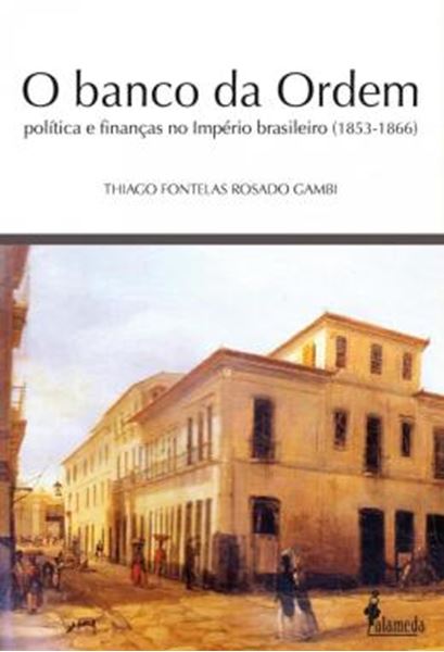 Picture of O BANCO DA ORDEM - POLITICA E FINANCAS NO IMPERIO BRASILEIRO (1853-1866)