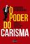 Imagem de PODER DO CARISMA, O - CONQUISTE E INFLUENCIE PESSOAS SENDO VOCE MESMO