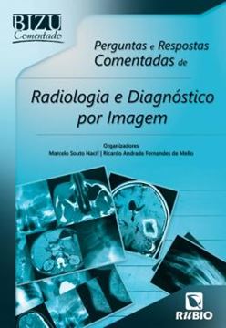 Imagem de BIZU COMENTADO – PERGUNTAS E RESPOSTAS COMENTADAS DE RADIOLOGIA E DIAGNOSTICO POR IMAGEM
