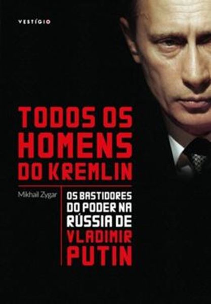 Picture of TODOS OS HOMENS DO KREMLIN - OS BASTIDORES DO PODER NA RUSSIA DE VLADIMIR PUTIN