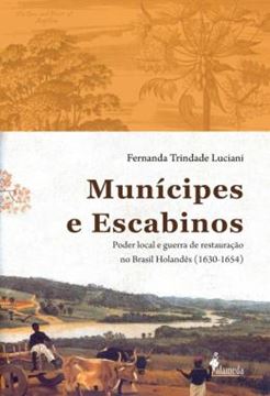 Imagem de MUNICIPES E ESCABINOS - PODER LOCAL E GUERRA DE RESTAURACAO NO BRASIL HOLANDES (1630-1654)