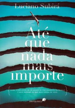 Imagem de ATE QUE NADA MAIS IMPORTE - COMO VIVER LONGE DE UM MUNDO DE PERFORMANCES RELIGIOSAS E MAIS PROXIMO DO QUE DEUS ESPERA DE VOCE