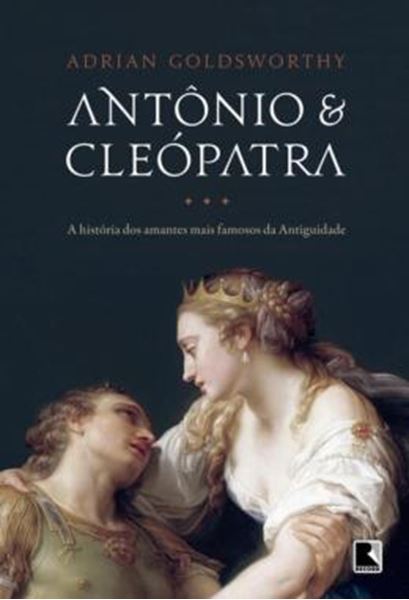 Picture of ANTONIO E CLEOPATRA: A HISTORIA DOS AMANTES MAIS FAMOSOS DA ANTIGUIDADE