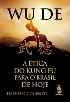 Imagem de WU DE - A ETICA DO KUNG FU PARA O BRASIL DE HOJE