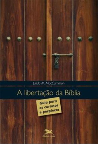 Picture of A LIBERTACAO DA BIBLIA - GUIA PARA OS CURIOSOS E PERPLEXOS