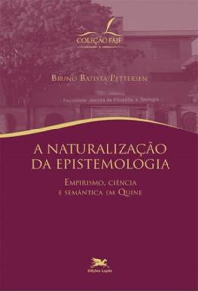 Picture of A NATURALIZACAO DA EPISTEMOLOGIA - EMPIRISMO, CIENCIA E SEMANTICA EM QUINE