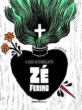 Imagem de A SAGA DO ICONOCLASTA ZE FERINO