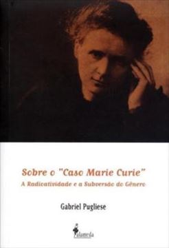 Imagem de SOBRE O "CASO MARIE CURIE" - A RADIOATIVIDADE E A SUBVERSAO DO GENERO