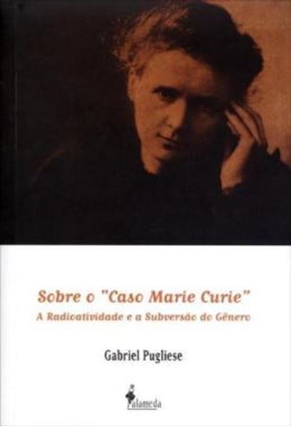 Picture of SOBRE O "CASO MARIE CURIE" - A RADIOATIVIDADE E A SUBVERSAO DO GENERO