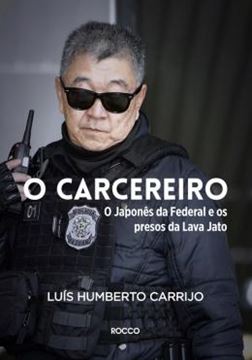 Imagem de CARCEREIRO, O - O JAPONES DA FEDERAL E OS PRESOS DA LAVA JATO