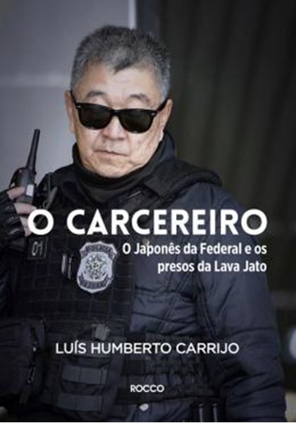 Picture of CARCEREIRO, O - O JAPONES DA FEDERAL E OS PRESOS DA LAVA JATO