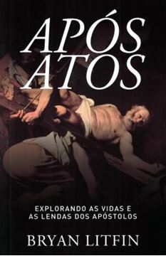 Imagem de APOS ATOS - EXPLORANDO AS VIDAS E AS LENDAS DOS APOSTOLOS