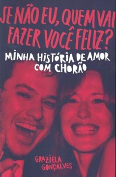 Imagem de SE NAO EU, QUEM VAI FAZER VOCE FELIZ? - MINHA HISTORIA DE AMOR COM CHORAO