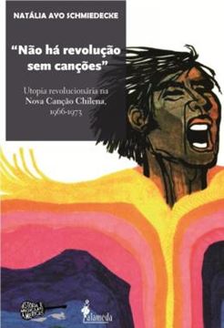 Imagem de NAO HA REVOLUCAO SEM CANCOES - UTOPIA REVOLUCIONARIA NA NOVA CANCAO CHILENA, 1966-1973