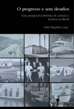 Imagem de PROGRESSO E SEUS DESAFIOS, O - UMA PERSPECTIVA HISTORICA DE CIENCIAS E TECNICAS NO BRASIL