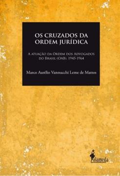 Imagem de OS CRUZADOS DA ORDEM JURIDICA - A ATUACAO DA ORDEM DOS ADVOGADOS DO BRASIL (OAB), 1945-1964