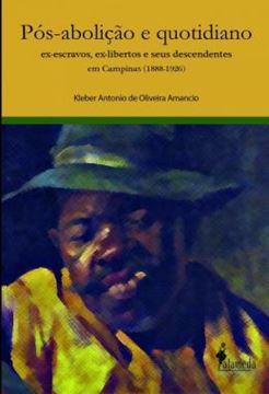 Imagem de POS-ABOLICAO E QUOTIDIANO - EX-ESCRAVOS, EX-LIBERTOS E SEUS DESCENDENTES EM CAMPINAS (1888-1926)