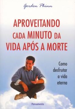 Imagem de APROVEITANDO CADA MINUTO DA VIDA APOS A MORTE - COMO DESFRUTAR A VIDA ETERNA