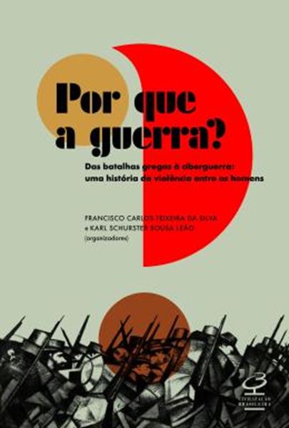 Picture of POR QUE A GUERRA? - DAS BATALHAS GREGAS A CIBERGUERRA - UMA HISTORIA DA VIOLENCIA ENTRE OS HOMENS