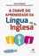Imagem de CHAVE DO APRENDIZADO DA LINGUA INGLESA, A - MAIS DE 2 HORAS DE AUDIO (DISPONIVEIS PARA DOWNLOAD) DIVIDIDAS EM 90 FAIXAS