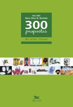 Imagem de 300 PROPOSTAS DE ARTES VISUAIS - 6ª ED