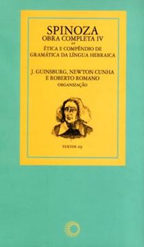 Imagem de SPINOZA - OBRA COMPLETA IV - ETICA E COMPENDIO DE GRAMATICA DA LINGUA HEBRAICA - COL. TEXTOS 29
