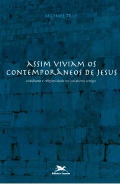 Imagem de ASSIM VIVIAM OS CONTEMPORANEOS DE JESUS - COTIDIANO E RELIGIOSIDADE NO JUDAISMO ANTIGO