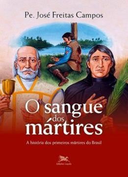 Imagem de SANGUE DOS MARTIRES, O - A HISTORIA DOS PRIMEIROS MARTIRES DO BRASIL