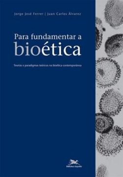 Imagem de PARA FUNDAMENTAR A BIOETICA - TEORIAS E PARADIGMAS TEORICOS NA BIOETICA CONTEMPORANEA
