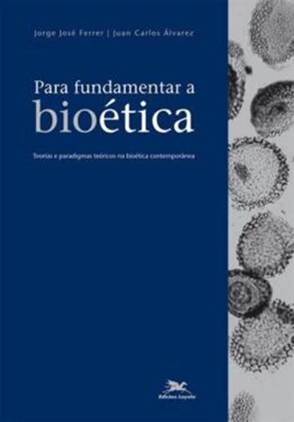 Picture of PARA FUNDAMENTAR A BIOETICA - TEORIAS E PARADIGMAS TEORICOS NA BIOETICA CONTEMPORANEA