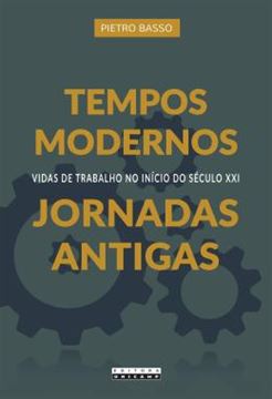 Imagem de TEMPOS MODERNOS, JORNADAS ANTIGAS - VIDAS DE TRABALHO NO INICIO DO SECULO XXI