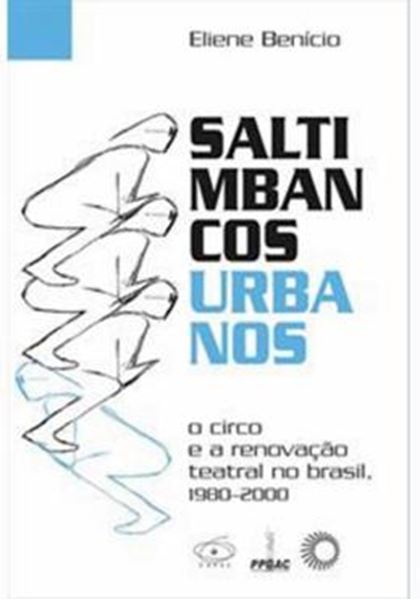 Picture of SALTIMBANCOS URBANOS - O CIRCO E A RENOVACAO TEATRAL NA BRASIL, 1980-2000