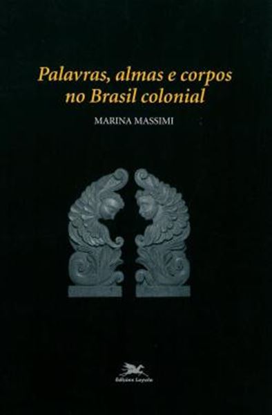 Picture of PALAVRAS, ALMAS E CORPOS NO BRASIL COLONIAL