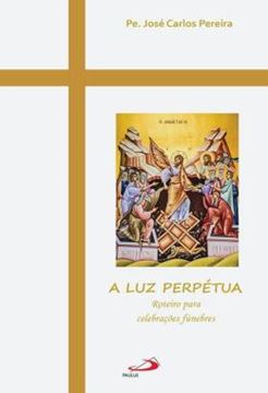 Imagem de A LUZ PERPETUA - ROTEIRO PARA CELEBRACOES FUNEBRES