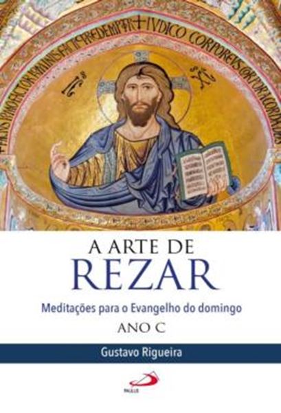 Picture of A ARTE DE REZAR - MEDITACOES PARA O EVANGELHO DO DOMINGO - ANO C