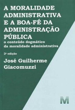 Imagem de A MORALIDADE ADMINISTRATIVA E A BOA-FE DA ADMINISTRACAO PUBLICA - O CONTEUDO DOGMATICO DA MORALIDADE ADMINISTRATIVA