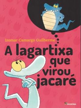Imagem de A LAGARTIXA QUE VIROU JACARE - 4ª ED