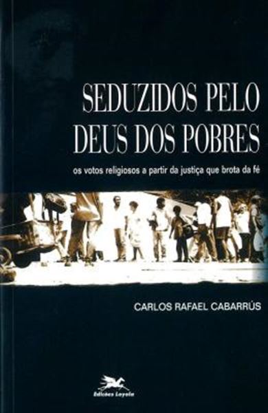 Picture of SEDUZIDOS PELO DEUS DOS POBRES - OS VOTOS RELIGIOSOS A PARTIR DA JUSTICA QUE BROTA DA FE
