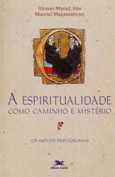Picture of A ESPIRITUALIDADE COMO CAMINHO E MISTERIO