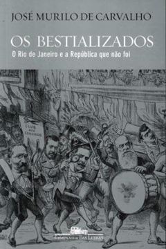 Imagem de BESTIALIZADOS, OS - O RIO DE JANEIRO E A REPUBLICA QUE NAO FOI - 4ª ED