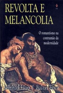 Imagem de REVOLTA E MELANCOLIA - O ROMANTISMO NA CONTRAMAO DA MODERNIDADE