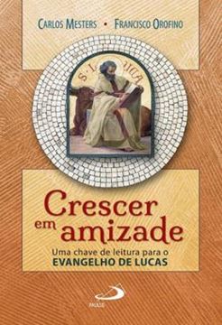 Imagem de CRESCER EM AMIZADE - UMA CHAVE DE LEITURA PARA O EVANGELHO DE LUCAS