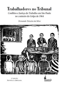 Imagem de TRABALHADORES NO TRIBUNAL - CONFLITOS E JUSTICA DO TRABALHO EM SAO PAULO NO CONTEXTO DO GOLPE DE 1964 - 2ª ED