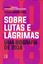 Imagem de SOBRE LUTAS E LAGRIMAS: UMA BIOGRAFIA DE 2018