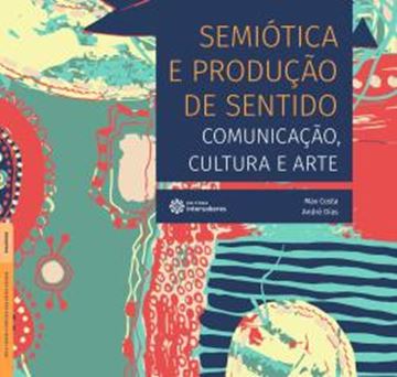 Imagem de SEMIOTICA E PRODUCAO DE SENTIDO - COMUNICACAO, CULTURA E ARTE