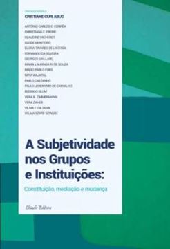 Imagem de A SUBJETIVIDADE NOS GRUPOS E INSTITUICOES - CONSTITUICAO, MEDIACAO E MUDANCA