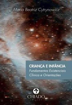 Imagem de CRIANCA E INFANCIA - FUNDAMENTOS EXISTENCIAIS - CLINICA E ORIENTACOES