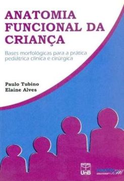 Imagem de ANATOMIA FUNCIONAL DA CRIANCA - BASES MORFOLOGICAS PARA A PRATICA PEDIATRICA CLINICA E CIRURGICA